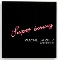 Lamprecht, Andrew (curator); Wayne Barker. Super Boring (catalogue)