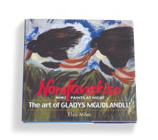 Miles, Elza; Nomfanekiso, Who Paints at Night. The Art of Gladys Mgudlandlu